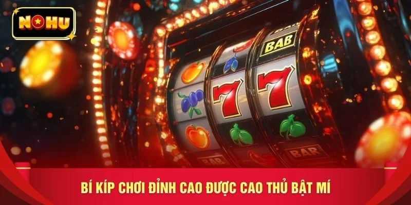 Bí kíp chơi đỉnh cao được cao thủ bật mí