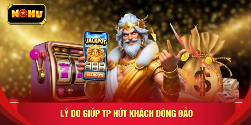 Lý do giúp TP hút khách đông đảo